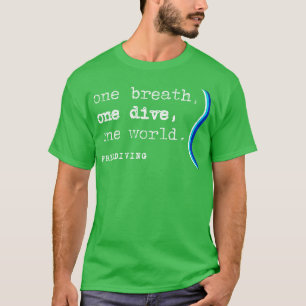 One Breath One Dive One World Freediving Freediver T-Shirt