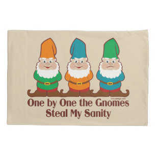 One By One The Gnomes Steal My Sanity Pillowcase