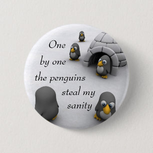 one by one the penguins steal my sanity. 2 inch round button