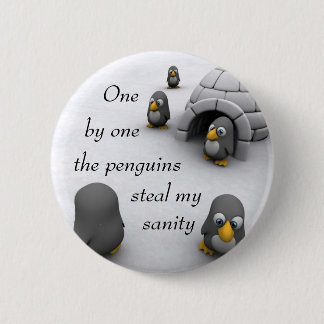 one by one the penguins steal my sanity. 2 inch round button