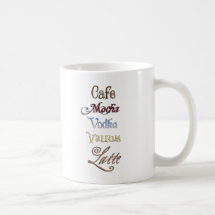 One Cafe Mocha Vodka Valium Latte Please Coffee Mug