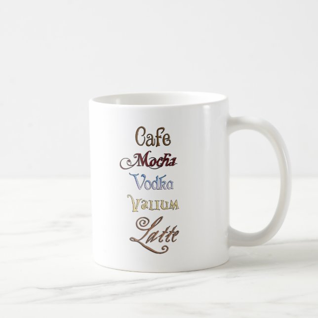 One Cafe Mocha Vodka Valium Latte Please Coffee Mug (Right)
