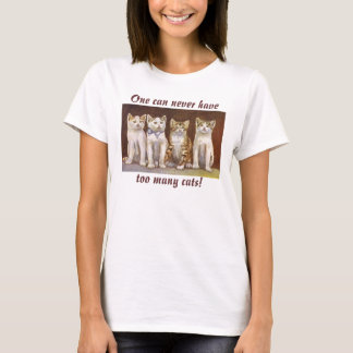 One can never have, too many cats! T-Shirt