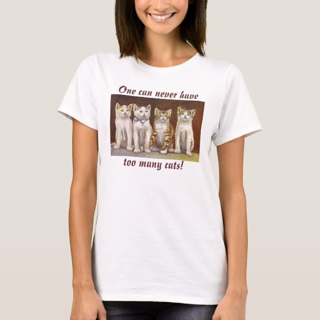 One can never have, too many cats! T-Shirt (Front)