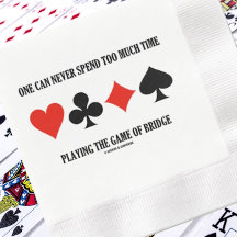 One Can Never Spend Too Much Time Playing Bridge