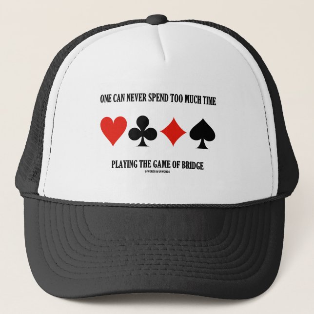 One Can Never Spend Too Much Time Playing Bridge Trucker Hat (Front)
