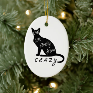 One cat away from CRAZY Ceramic Ornament