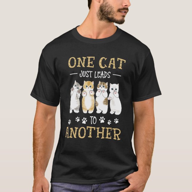 One Cat Just Leads To Another T-Shirt (Front)