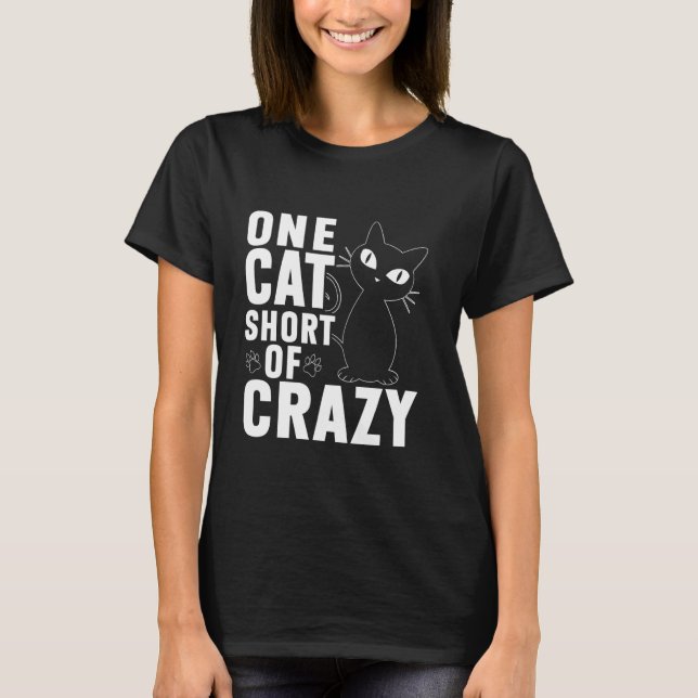 One Cat Short of Crazy Cat Dad T-Shirt (Front)