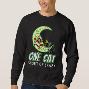 One Cat Short Of Crazy Sugar Skull Moon And Kitten Sweatshirt