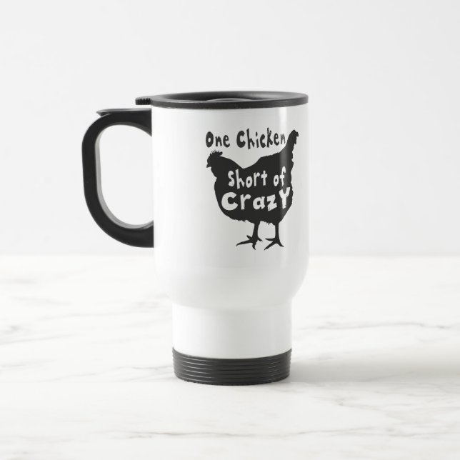 One Chicken Short of Crazy Travel Mug (Left)