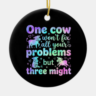 One cow won't fix all your problems but three  ceramic ornament