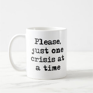 one crisis at a time coffee mug