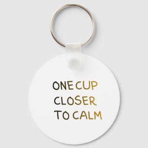 One Cup Closer to Calm Keychain