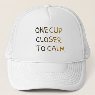 One Cup Closer to Calm Trucker Hat