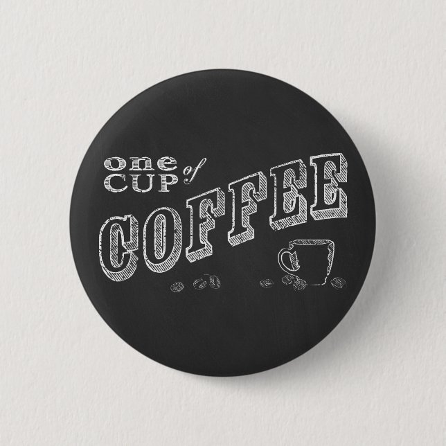 One Cup of Coffee Chalk Art 2 Inch Round Button (Front)