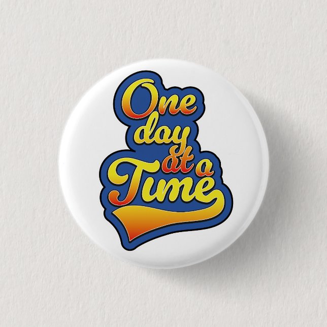 One day at a time 1 inch round button (Front)