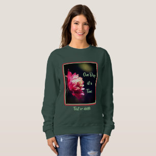 One Day At A Time Quote Flower Inspirational Sweatshirt