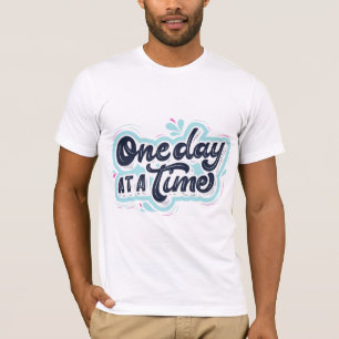 One day at a time T-Shirt
