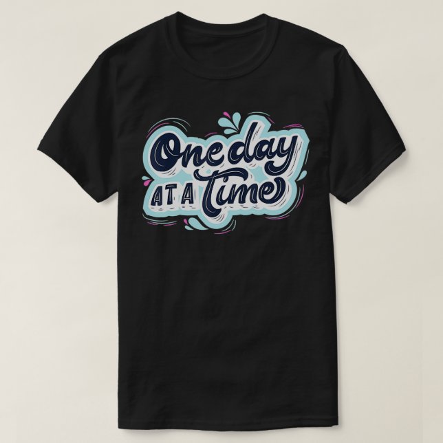 One day at a time  T-Shirt (Design Front)