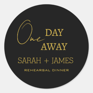 One Day Away Rehearsal Dinner Minimal Black Gold Classic Round Sticker
