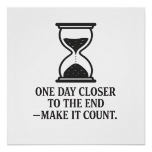One Day Closer to the End – Make It Count Poster