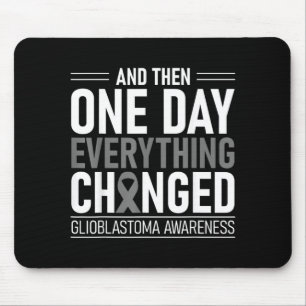 One Day Everything Changed Glioblastoma Awareness Mouse Pad