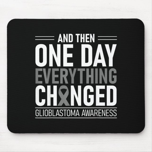 One Day Everything Changed Glioblastoma Awareness Mouse Pad (Front)