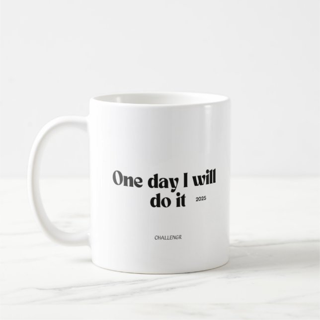 One Day I Will Do It – Motivational Quote Mug (Gauche)