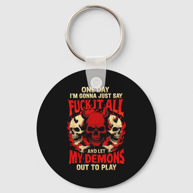 One Day I'm Gonna Just Say And Let My Demons Out T Keychain (Front)