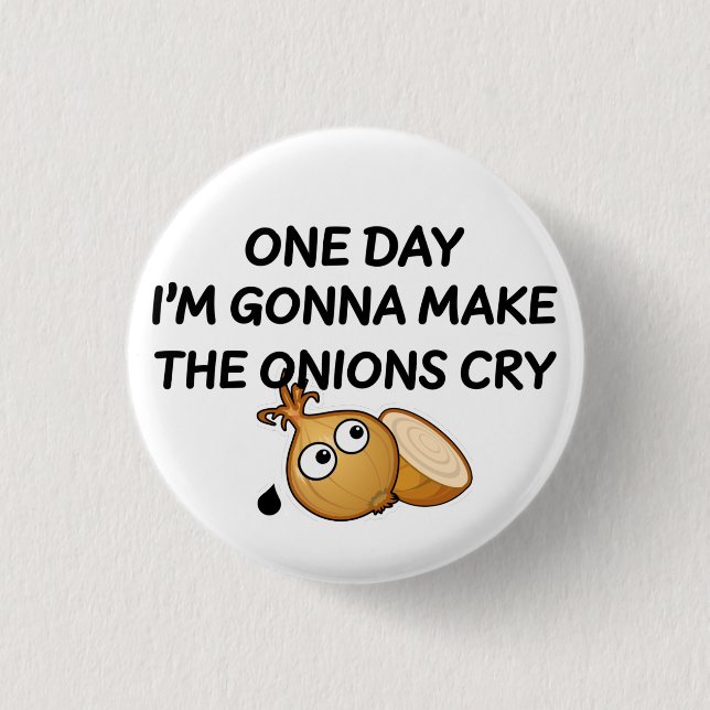 One Day I'm Gonna Make The Onions Cry 1 Inch Round Button (Front)