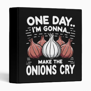 One Day, I'm Gonna Make the Onions Cry! Binder
