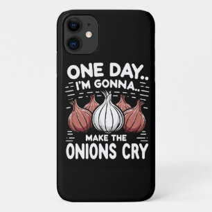 One Day, I'm Gonna Make the Onions Cry! iPhone 11 Case