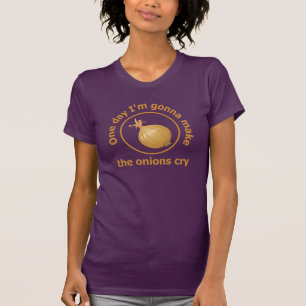 One day I'm gonna make the onions cry food cook T-Shirt