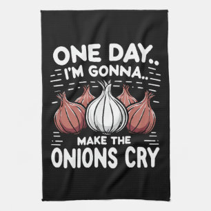 One Day, I'm Gonna Make the Onions Cry! Kitchen Towel