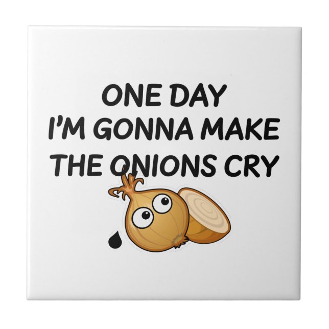 One Day I'm Gonna Make The Onions Cry Tile (Front)