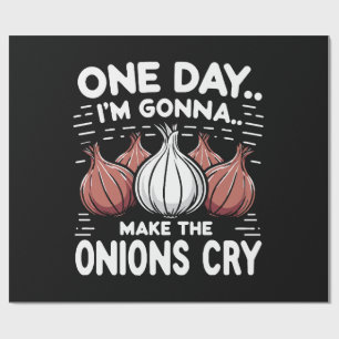 One Day, I'm Gonna Make the Onions Cry! Wrapping Paper