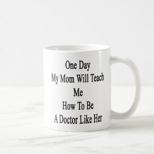 One Day My Mom Will Teach Me How To Be A Doctor Li Coffee Mug