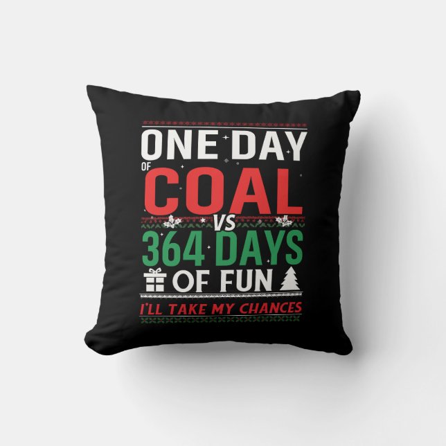 One Day of Coal vs 364 Days of Fun Throw Pillow (Front)