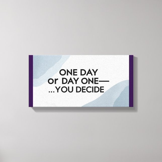 One Day or Day One-You Decide 3 Canvas Print (Front)