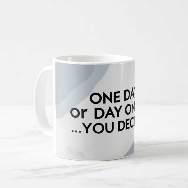 One Day Or Day One. You Decide 3 Coffee Mug (Front Left)