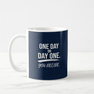 One Day or Day One, You Decide Coffee Mug