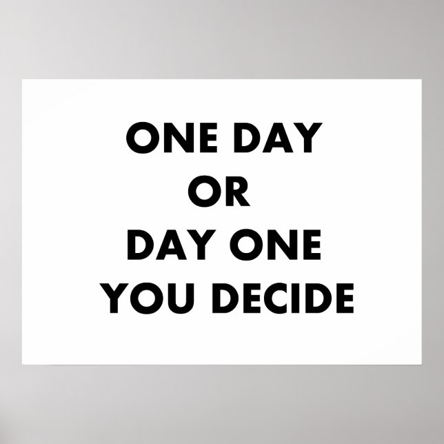 One day or day one you decide poster (Front)