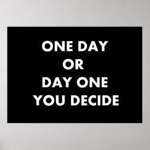 One day or day one you decide poster