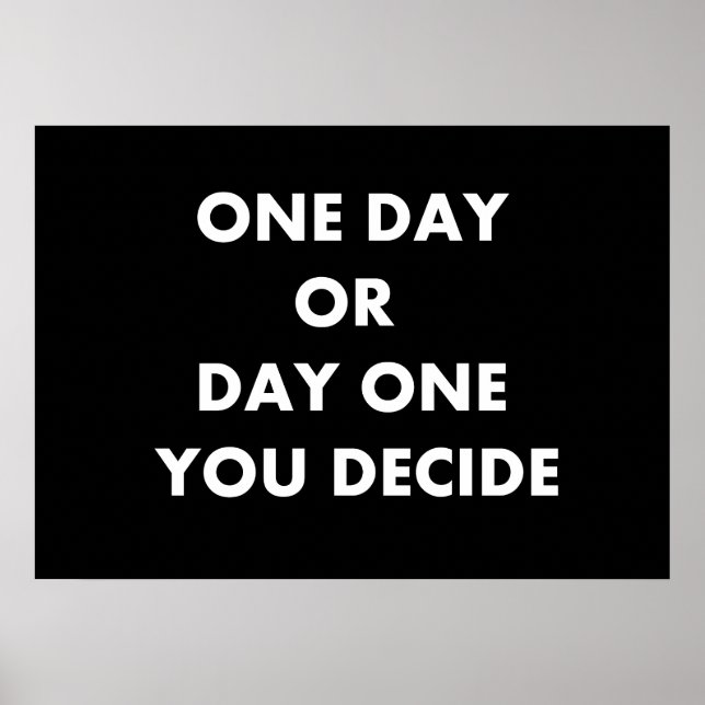 One day or day one you decide poster (Front)