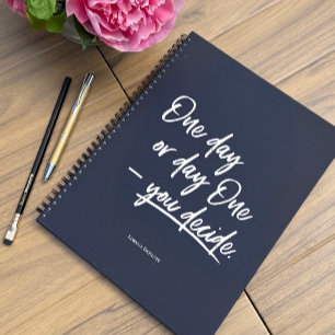 One day or Day One - you decide quote custom Notebook