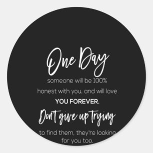 one day someone will be 100% honest with you and w classic round sticker