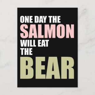 One Day the Salmon Will Eat the Bear Postcard