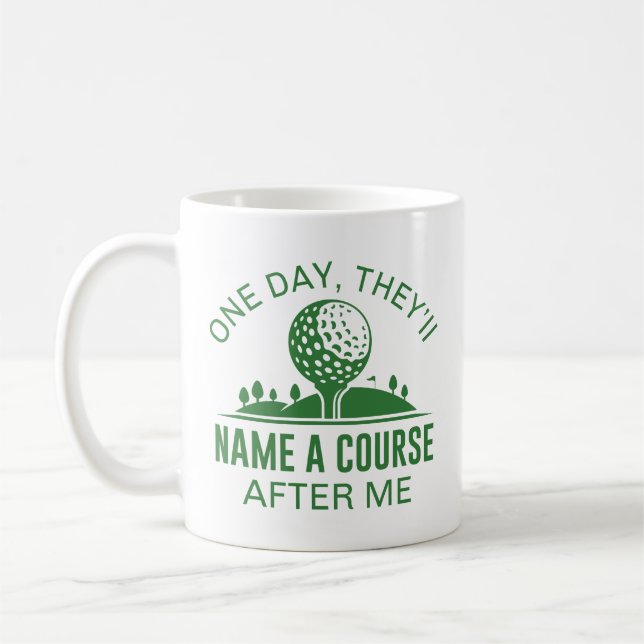 One Day, They’ll Name A Course After Me Coffee Mug (Left)