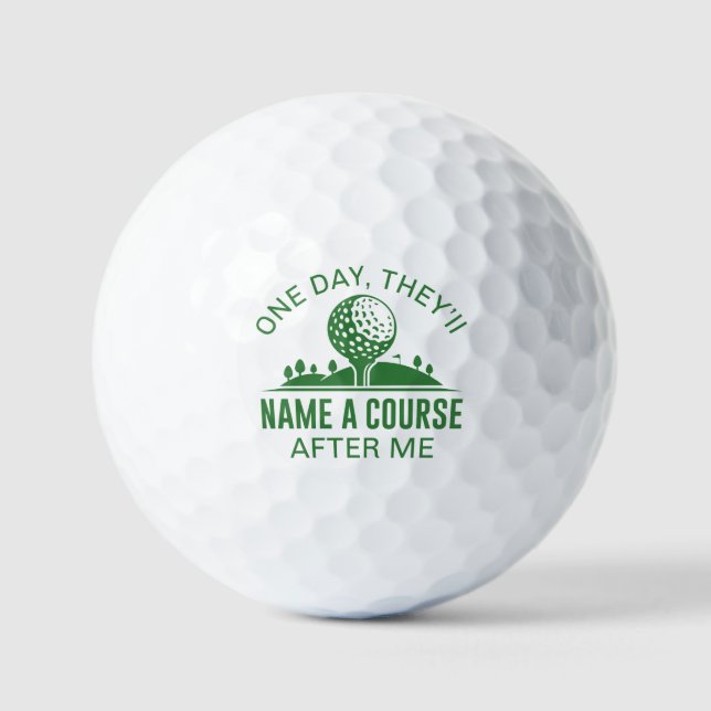 One Day, They’ll Name A Course After Me Golf Balls (Front)